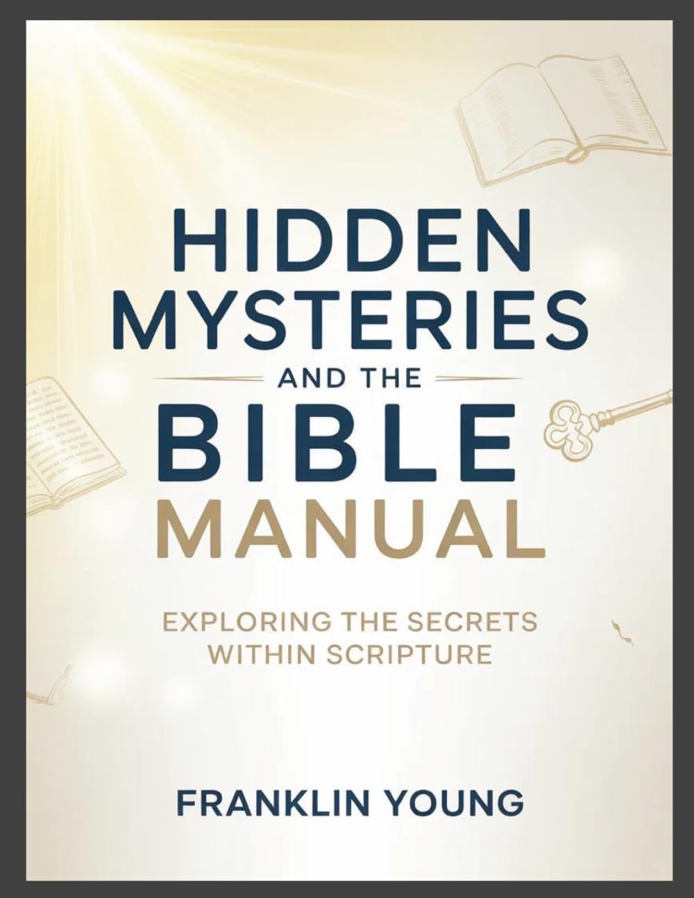 Hidden Mysteries and the Bible Manual: Exploring the Secrets Within Scripture