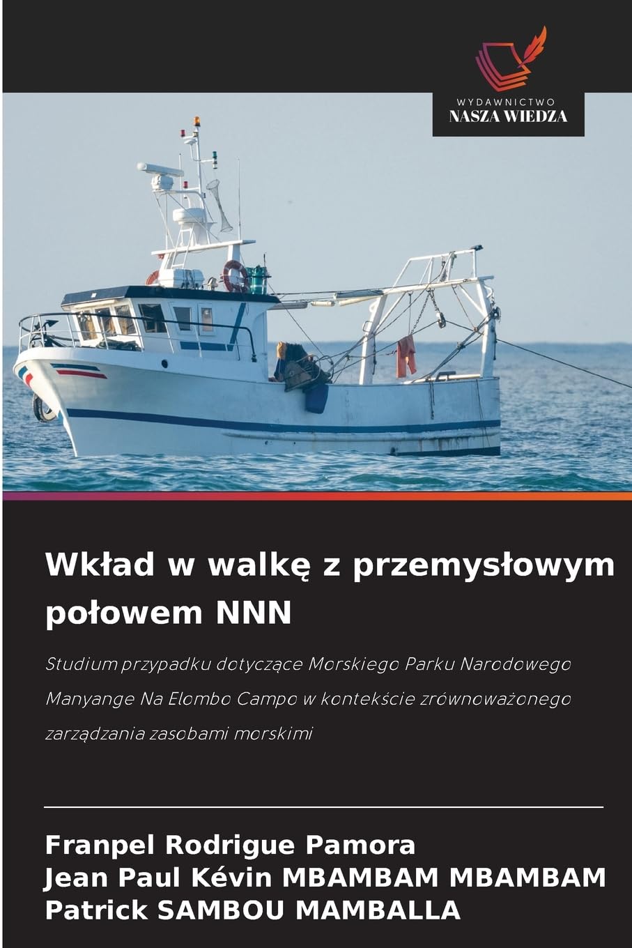Wk¿ad w walk¿ z przemys¿owym po¿owem NNN: Studium przypadku dotycz¿ce Morskiego Parku Narodowego Manyange Na Elombo Campo w kontek¿cie zrównowa¿onego zarz¿dzania zasobami morskimi