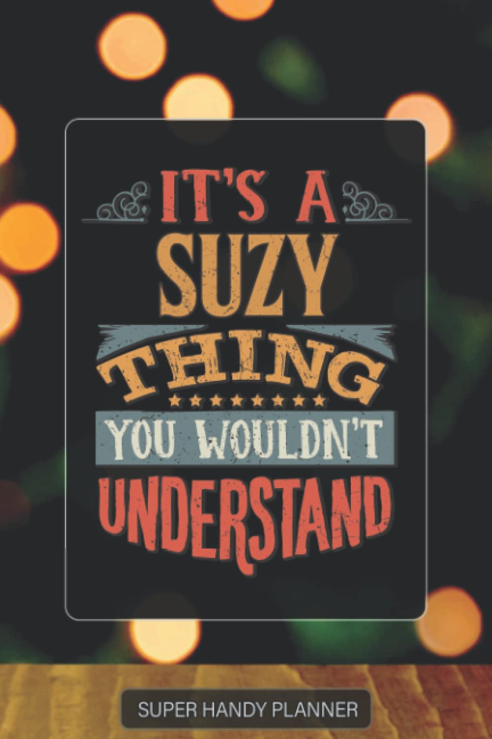 Suzy: It's A Suzy Thing You Wouldn't Understand - Suzy Name Custom Gift Planner Calendar Notebook Journal Password Manager