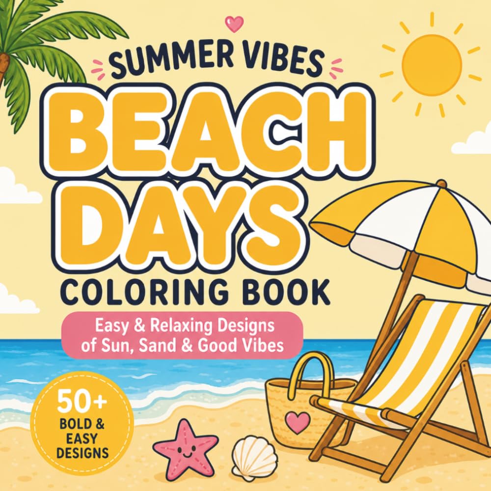 Summer Vibes Coloring Book – Beach Days: Easy & Relaxing Designs of Sun, Sand & Good Vibes