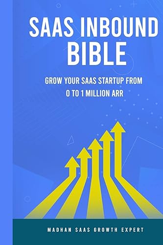 SAAS Inbound Bible: Grow Your SAAS From 0 to 1 Million ARR (Saas Growth)