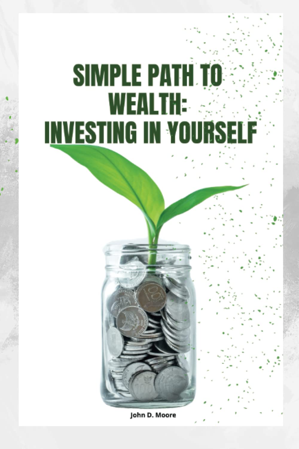 SIMPLE PATH TO WEALTH: Investing In Yourself: Your road map to financial freedom and prosperous, free life is The Simple Path to Wealth.
