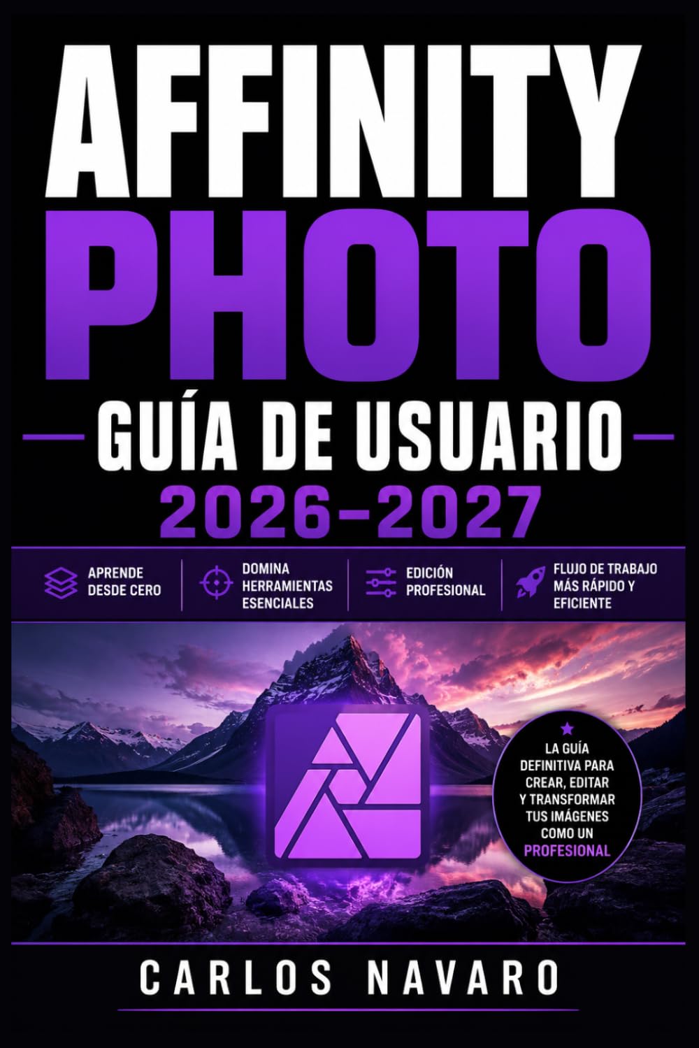 Affinity Photo Guía de Usuario 2026–2027: Domina el Retoque, la Composición y los Efectos Creativos Paso a Paso