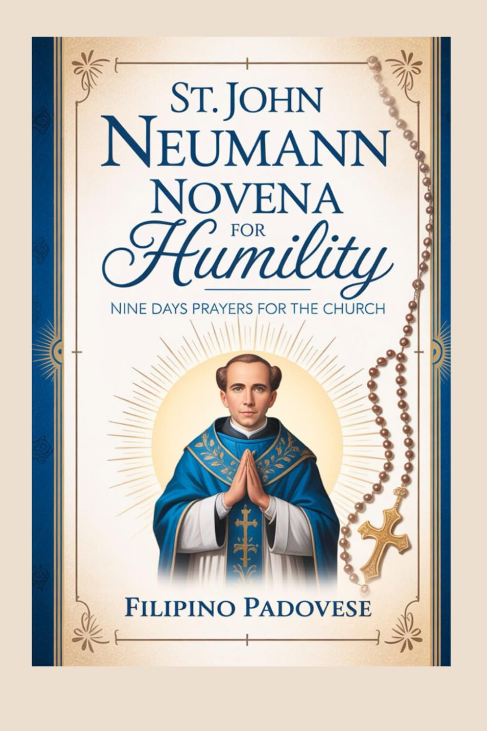 ST. JOHN NEUMANN NOVENA FOR HUMILITY: Nine Days Prayers for The Church: 7 (Filipino Novena Prayer Books)