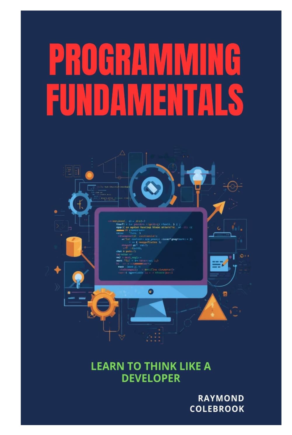 Programming Fundamentals: Learn to Think Like a Developer