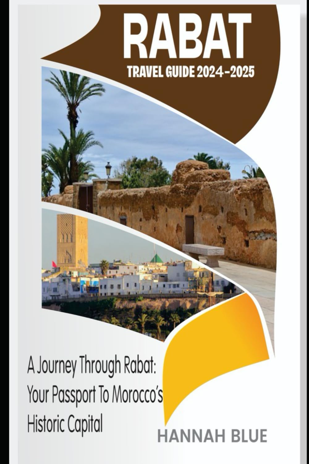 RABAT TRAVEL GUIDE 2024-2025: A Journey Through Rabat: Your Passport to Morocco's Historic Capital (Travel Guide For City's)