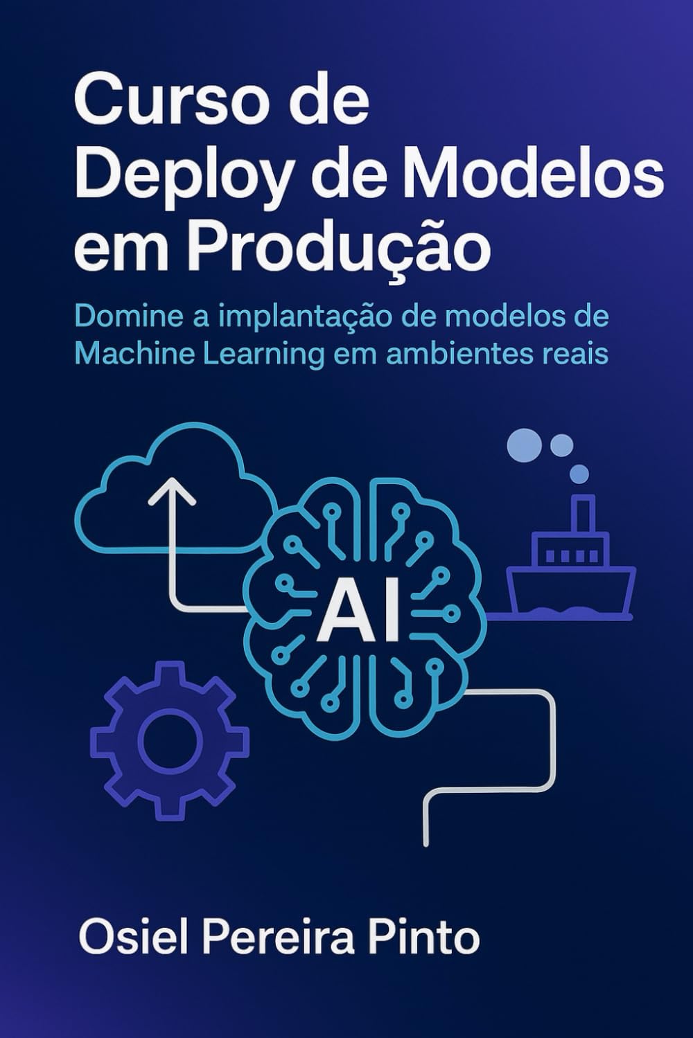 Curso de Deploy de Modelos em Produção: Domine a implantação de modelos de Machine Learning em ambientes reais