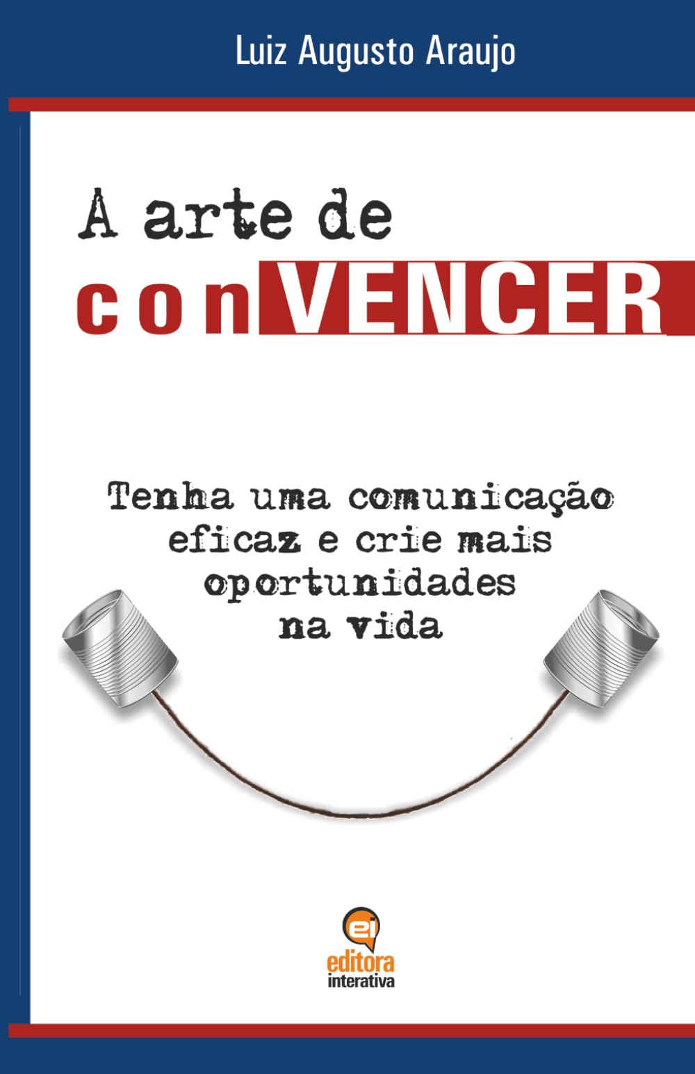 A arte de conVENCER: Tenha uma comunicação eficaz e crie mais oportunidades na vida