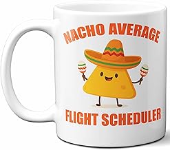 Gift For Flight Scheduler. Funny Nacho Average Coffee Mug, Cup. Unique Gift Idea for Men, Women, Birthday, Christmas, Coworkers, Employees. 11 oz.
