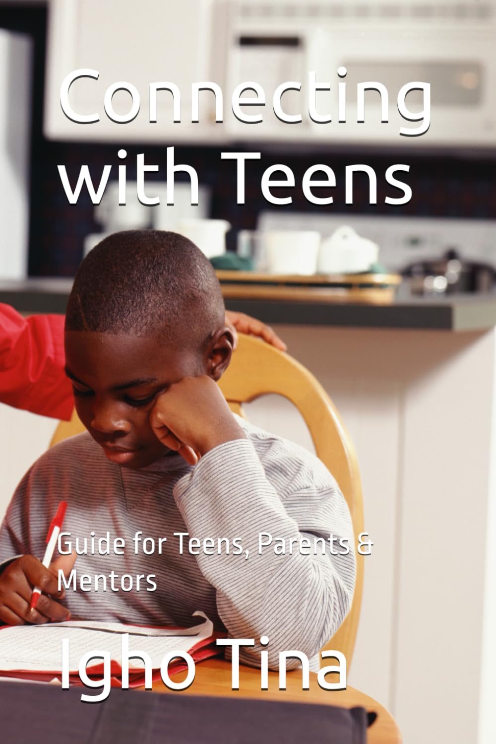 Connecting with Teens: Guide for Teens, Parents & Mentors