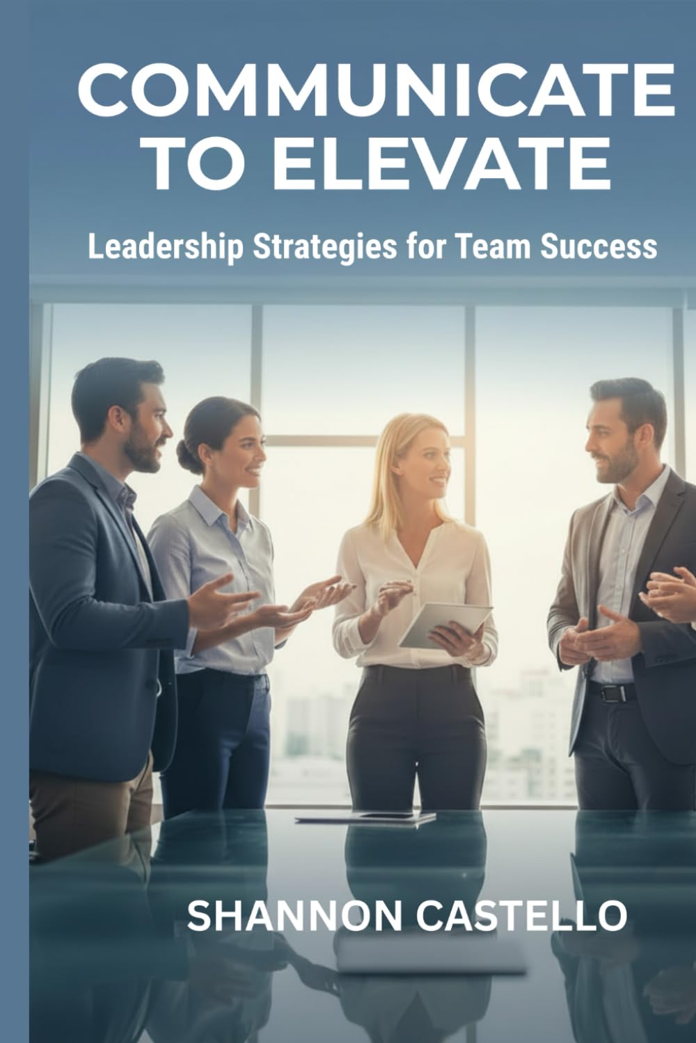 Communicate to Elevate: Leadership Strategies for Team Success