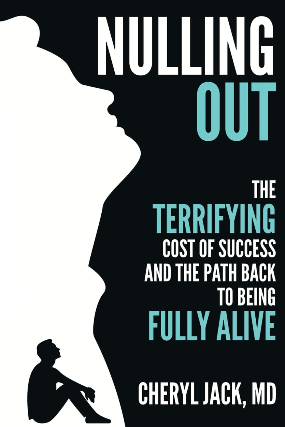 Nulling Out: The Terrifying Cost of Success and The Path Back to Being Fully Alive