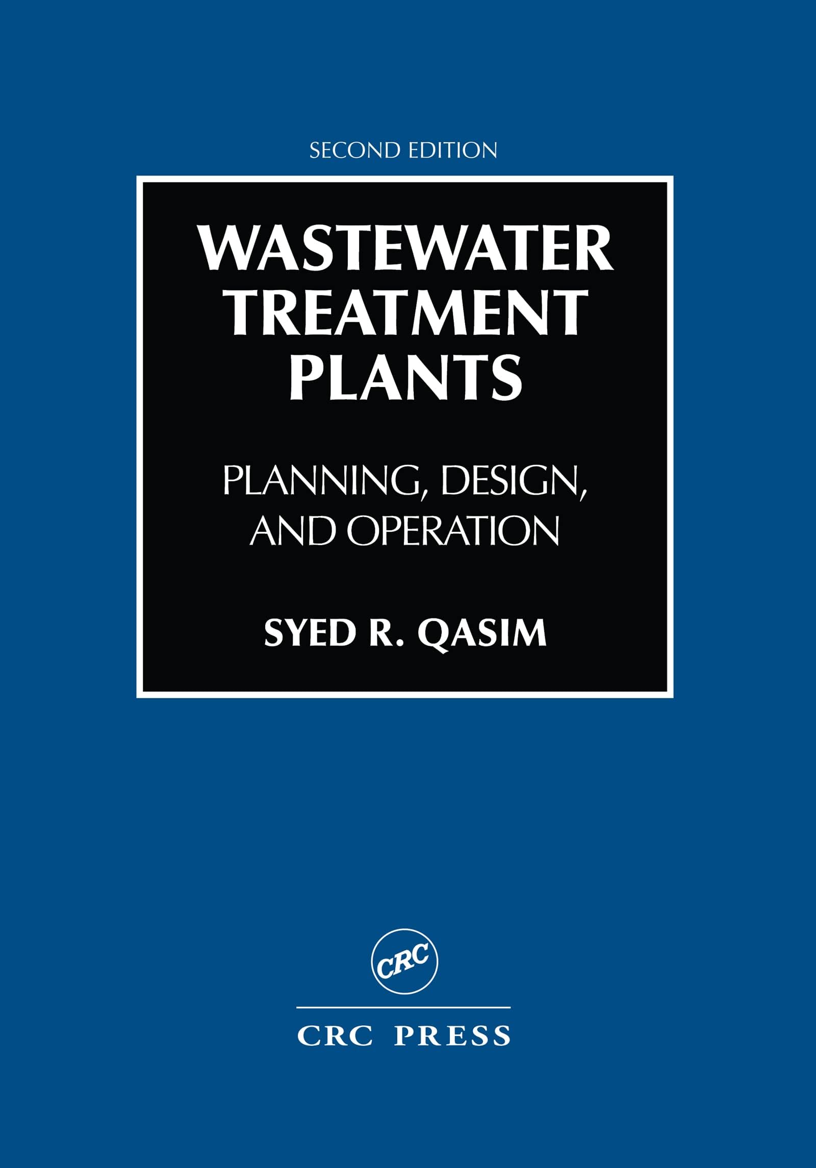 Wastewater Treatment Plants: Planning, Design, and Operation, Second Edition