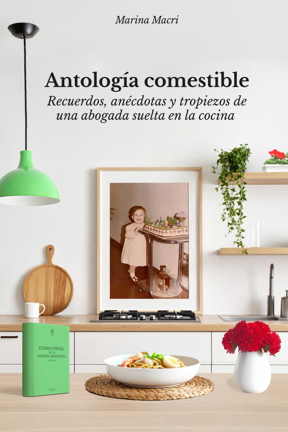 Antología comestible: Recuerdos, anécdotas y tropiezos de una abogada suelta en la cocina.