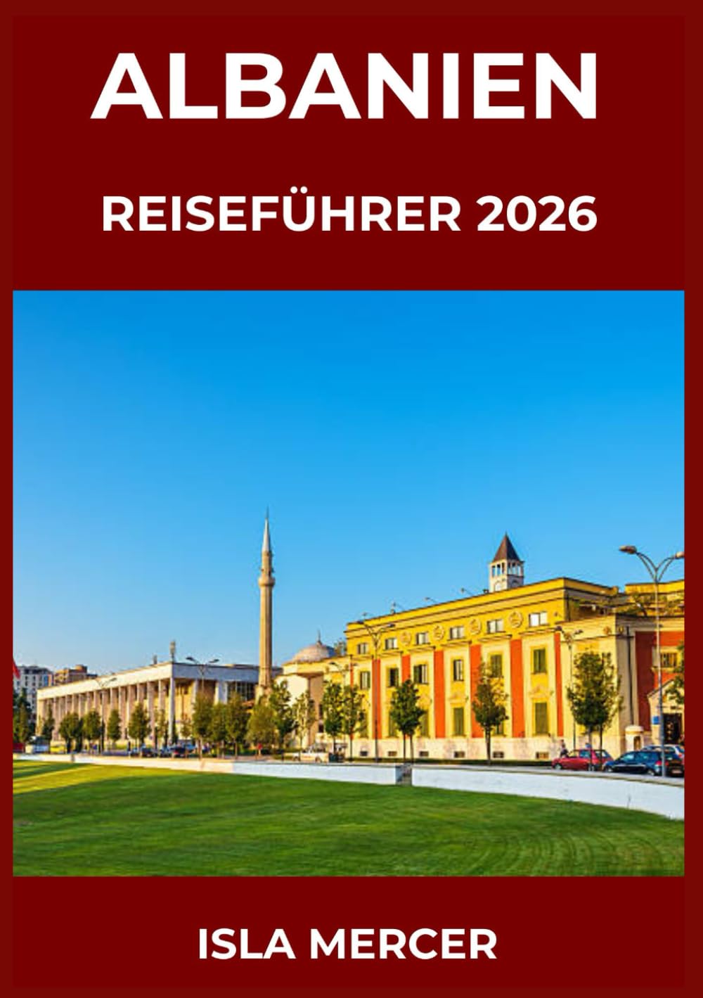 ALBANIEN REISEFÜHRER 2026: Von Tirana über Berat bis Gjirokastër und darüber hinaus – Städte, Kultur und zeitlose Traditionen entdecken