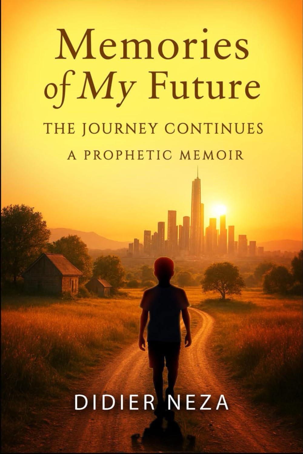 Memories of My Future: The Journey Continues: A Prophetic Memoir