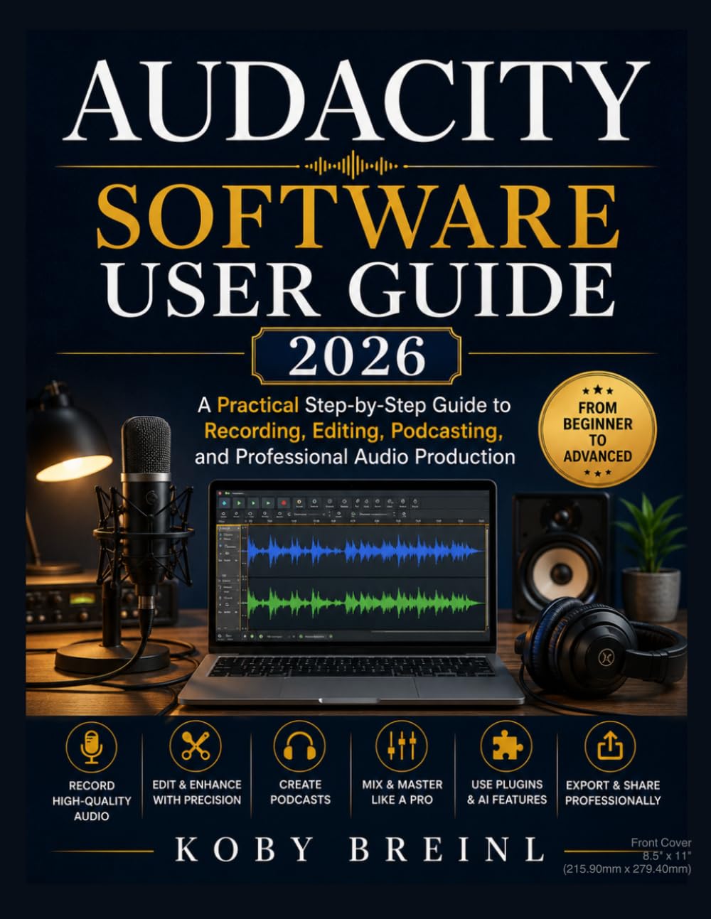 Audacity Software User Guide 2026: A Practical Step-by-Step Guide to Recording, Editing, Podcasting, and Professional Audio Production