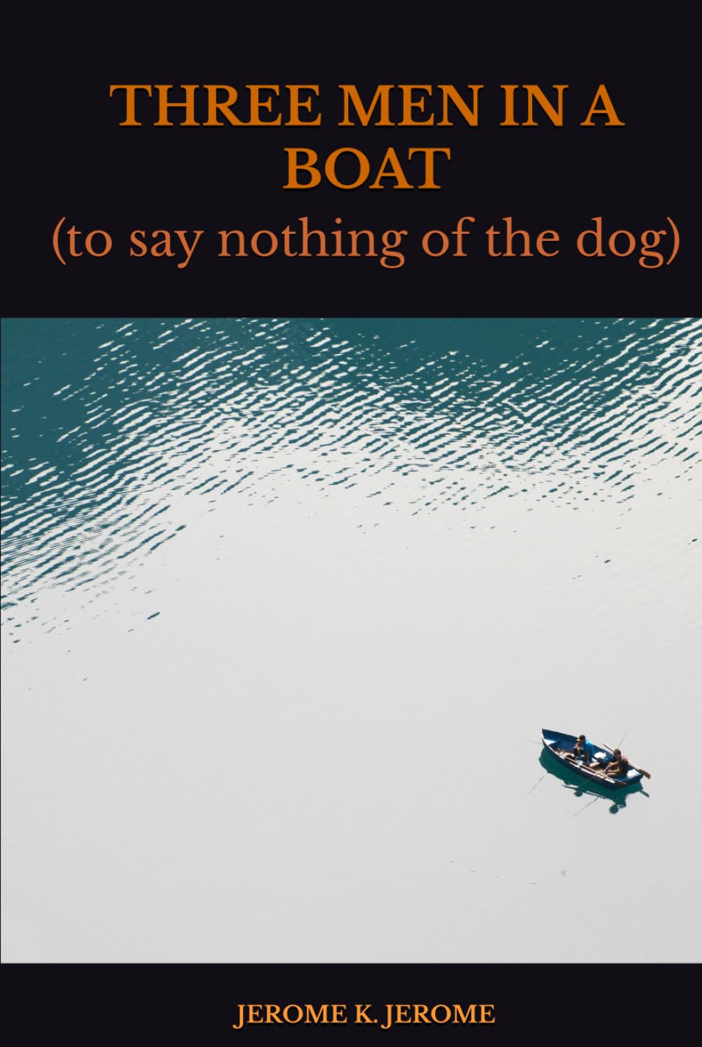 THREE MEN IN A BOAT: (to say nothing of the dog)