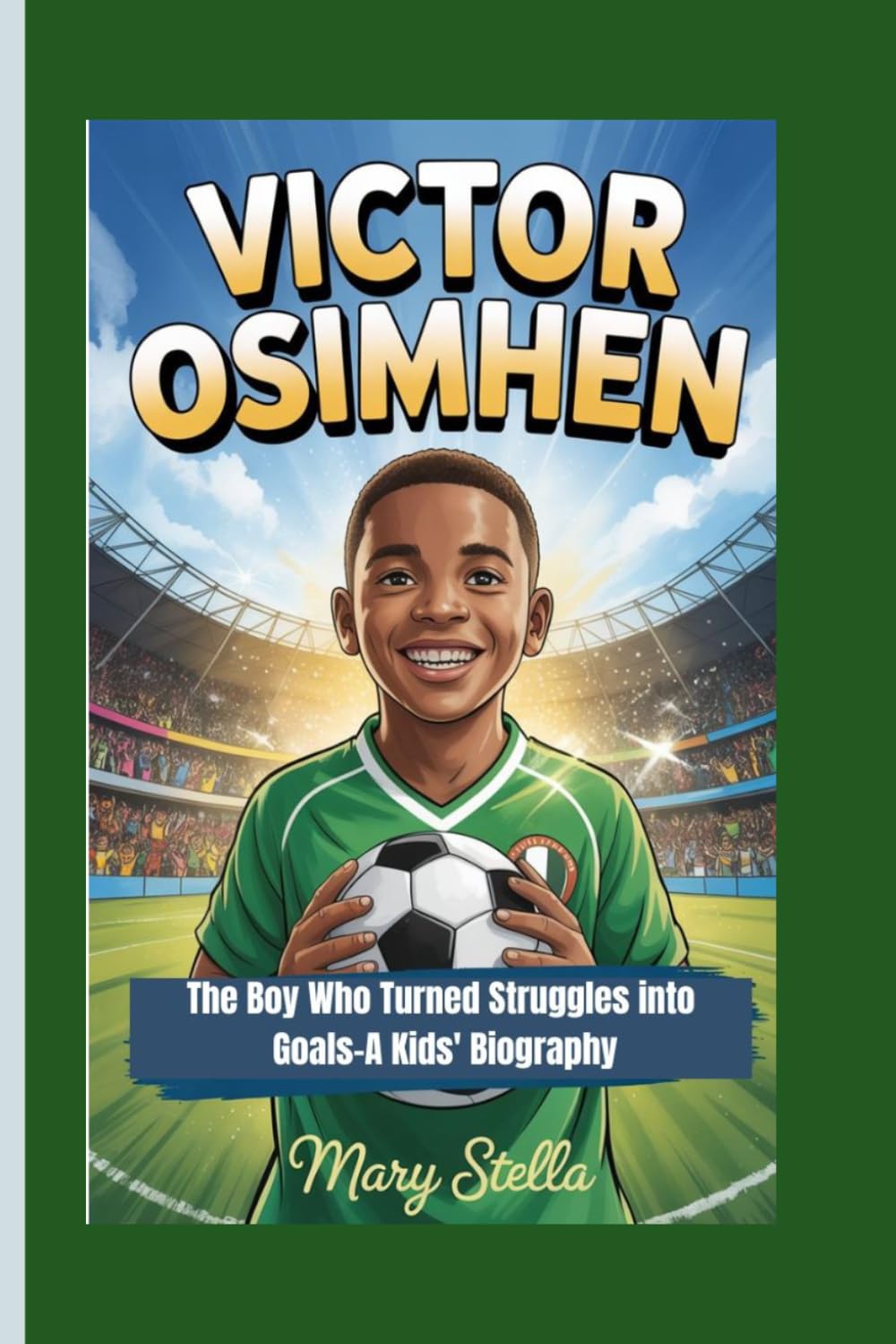 VICTOR OSIMHEN: The Boy Who Turned Struggles into Goals–A Kids' Biography