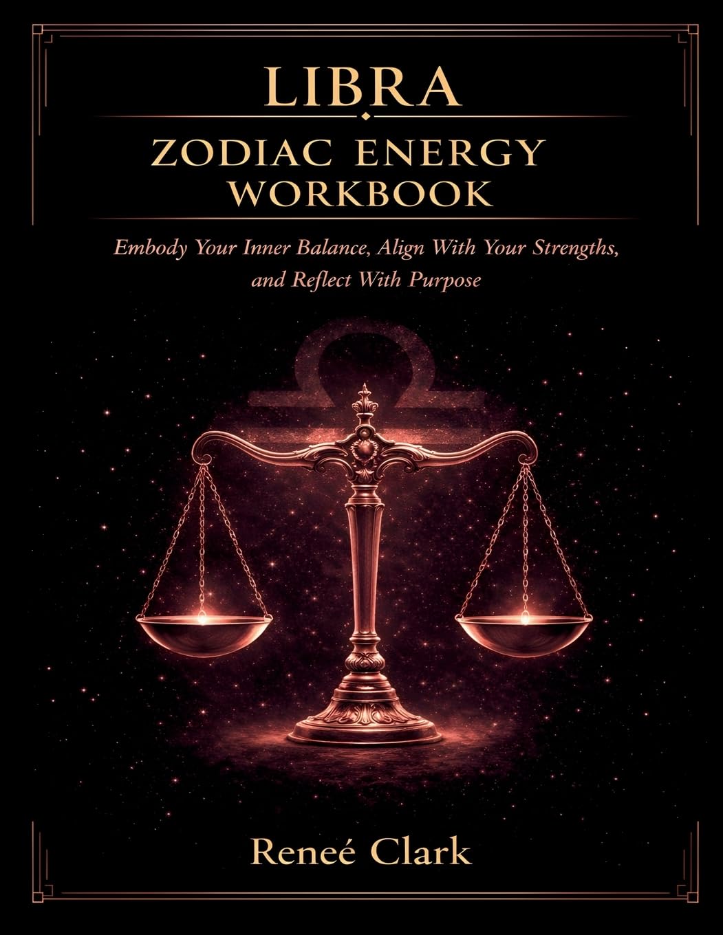 Libra Zodiac Energy Workbook: Find Balance, Strengthen Your Inner Peace, and Align With Clarity