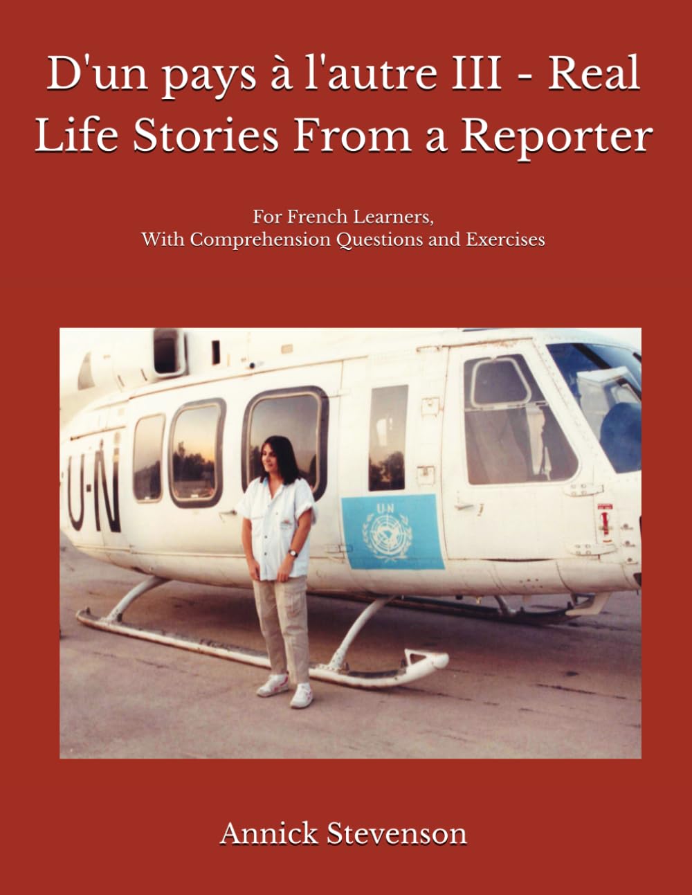 D'un pays à l'autre III - Real Life Stories From a Reporter: For French Learners, With Comprehension Questions and Exercises: 3