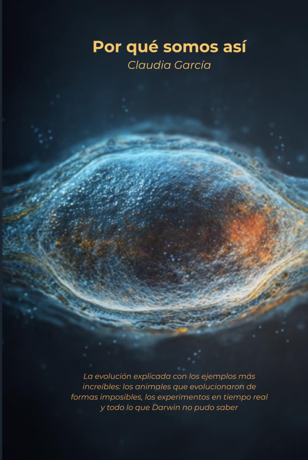 Por qué somos así: La evolución explicada con los ejemplos más increíbles: los animales que evolucionaron de formas imposibles, los experimentos en tiempo real y todo lo que Darwin no pudo saber