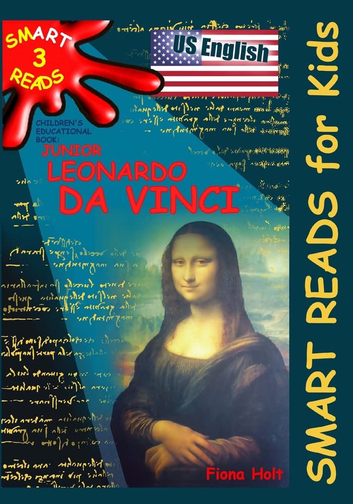 Children's Educational Book: Junior Leonardo da Vinci: An Introduction to the Art, Science and Inventions of this Great Genius. Age 7 8 9 10 year-olds. [US English] (Smart Reads for Kids) Paperback – September 16, 2013