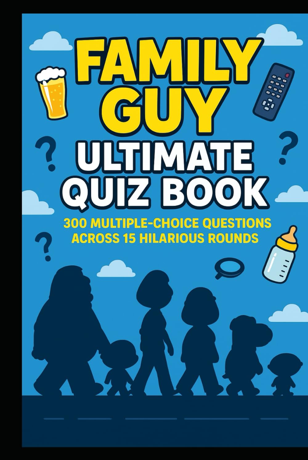 Family Guy – Ultimate Quiz Book: 300 Trivia Questions and Endless Laughs (Cool Quiz Books)