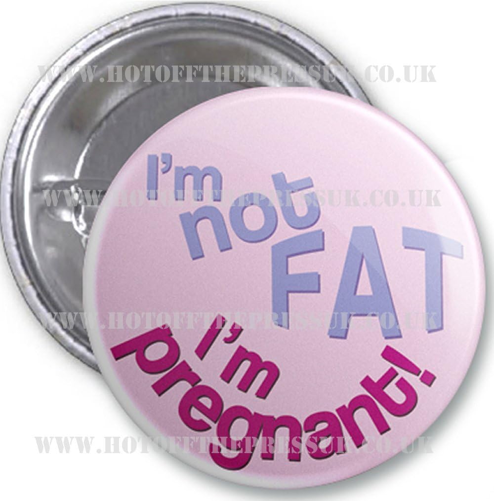 Party Supplies Online Badge - I'm not fat I'm Pregnant