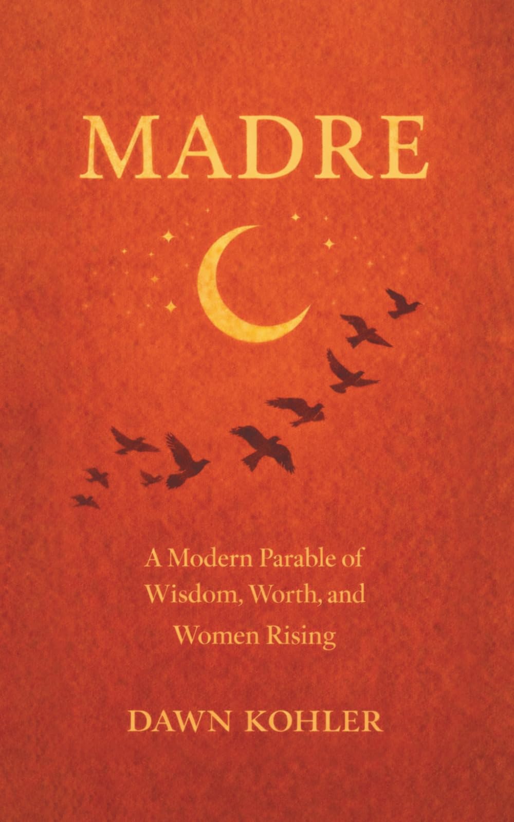 Madre: A Modern Parable of Wisdom, Worth, and Women Rising