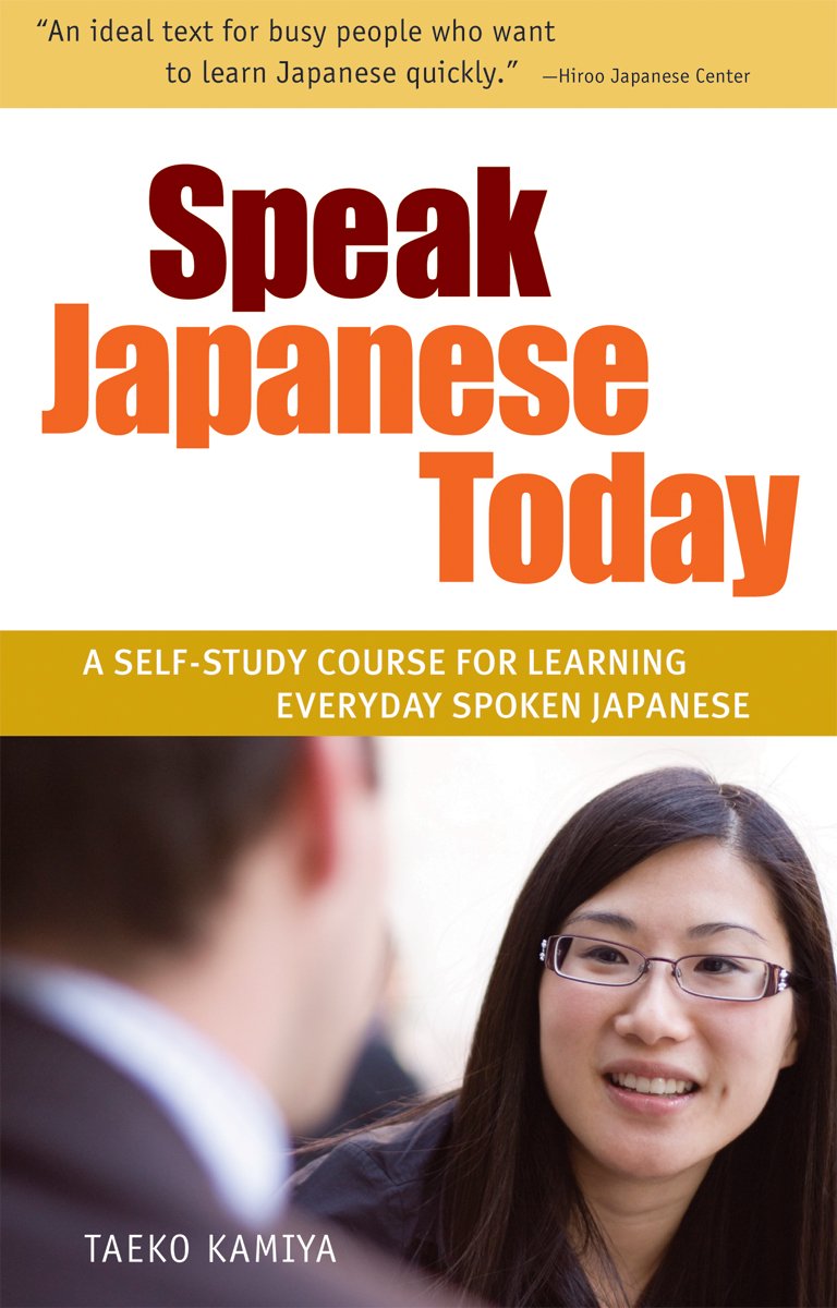 Speak Japanese Today: A Self-Study Course for Learning Everyday Spoken Japanese: Learn Conversational Japanese, Key Vocabulary and Phrases
