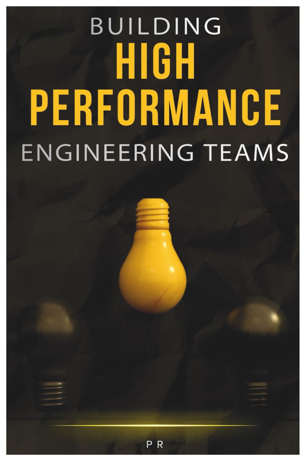Building High-Performance Engineering Teams: Practical Insights for Building, Scaling, and Sustaining Effective Teams