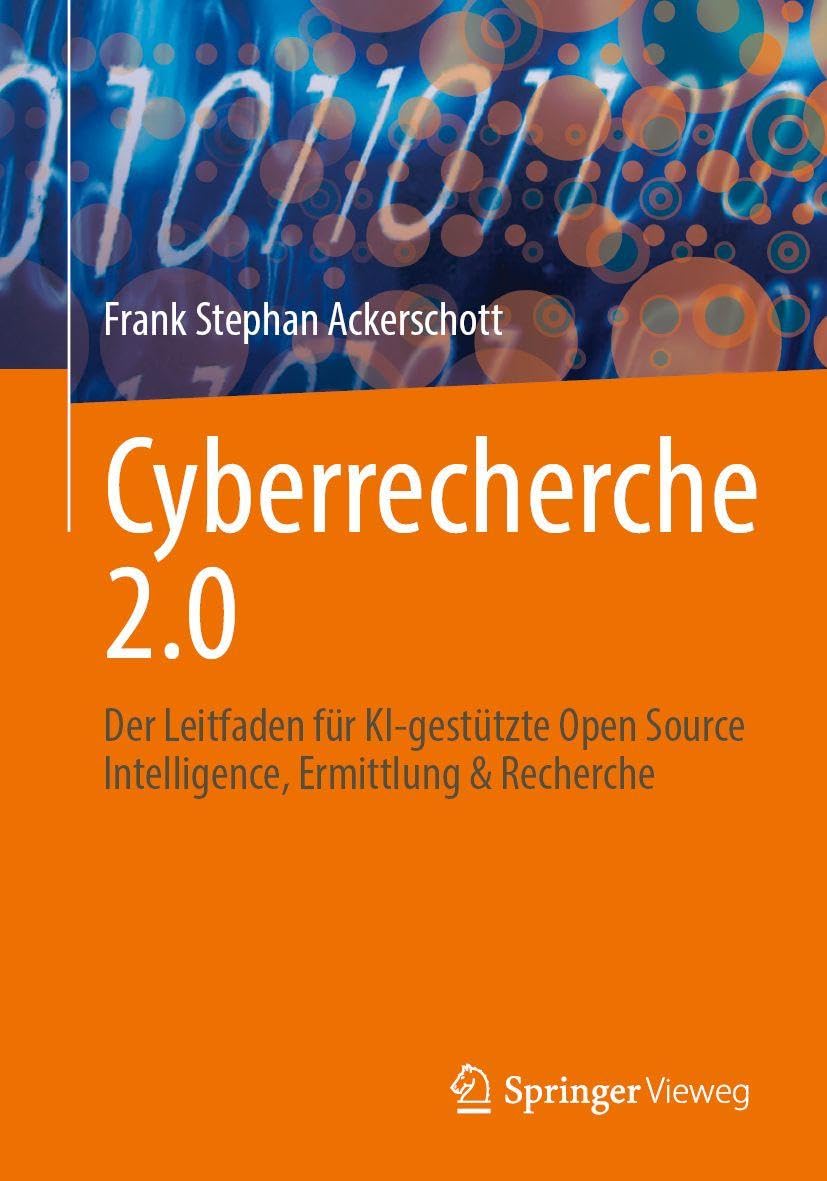Cyberrecherche 2.0: Der Leitfaden für KI-gestützte Open Source Intelligence, Ermittlung & Recherche