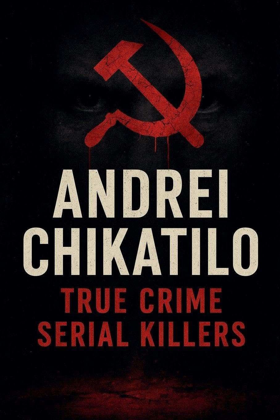 Andrei Chikatilo (True Crime Serial Killers)