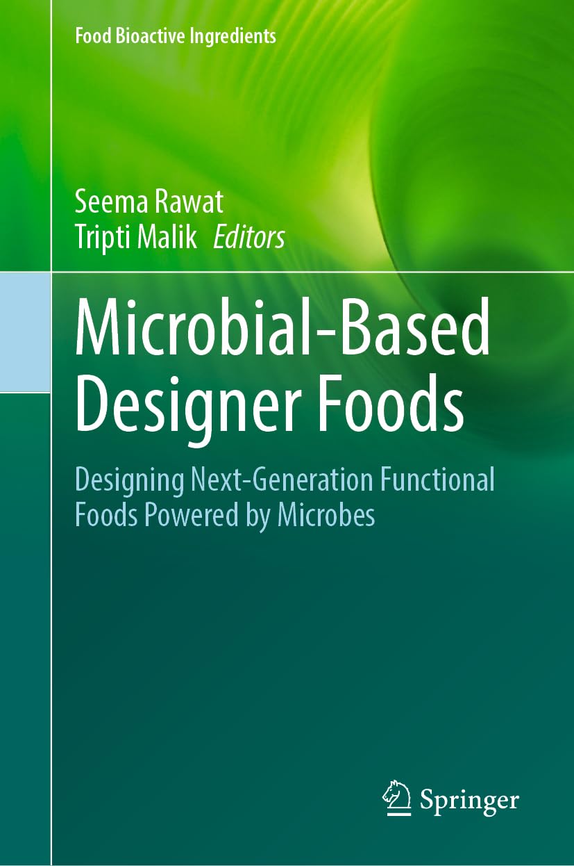 Microbial-Based Designer Foods: Designing Next-Generation Functional Foods Powered by Microbes (Food Bioactive Ingredients)