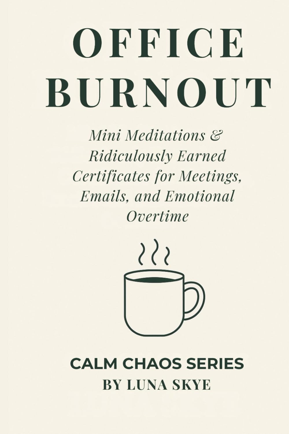 Calm Chaos: Office Burnout Edition: Mini Meditations & Ridiculously Earned Certificates for Meetings, Emails, and Emotional Overtime (CALM CHAOS™ SERIES)