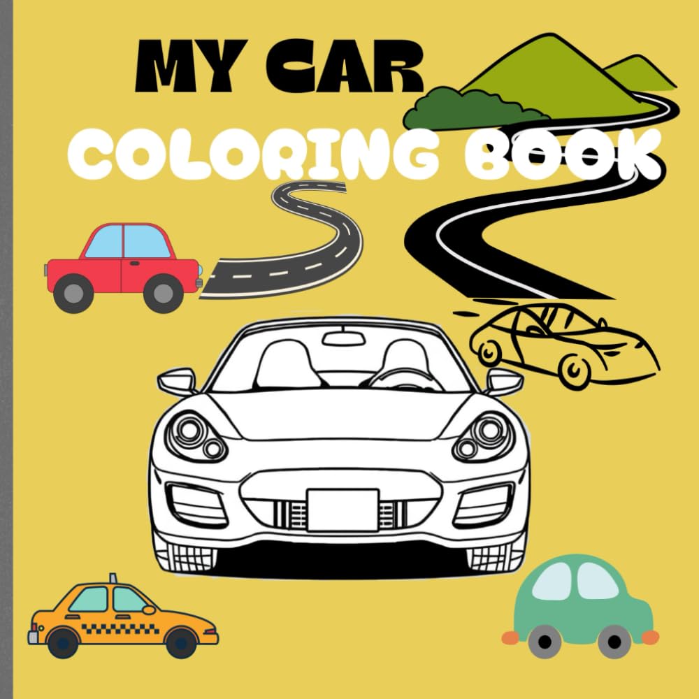 My First Car Journey Coloring Book: Amazing Cars Collections for Kids Coloring Book! Fun and Easy Learning Car Coloring Pages for Kids