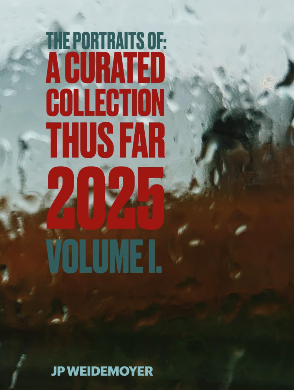 The Portraits Of: A Curated Collection Thus Far 2025: Volume I.