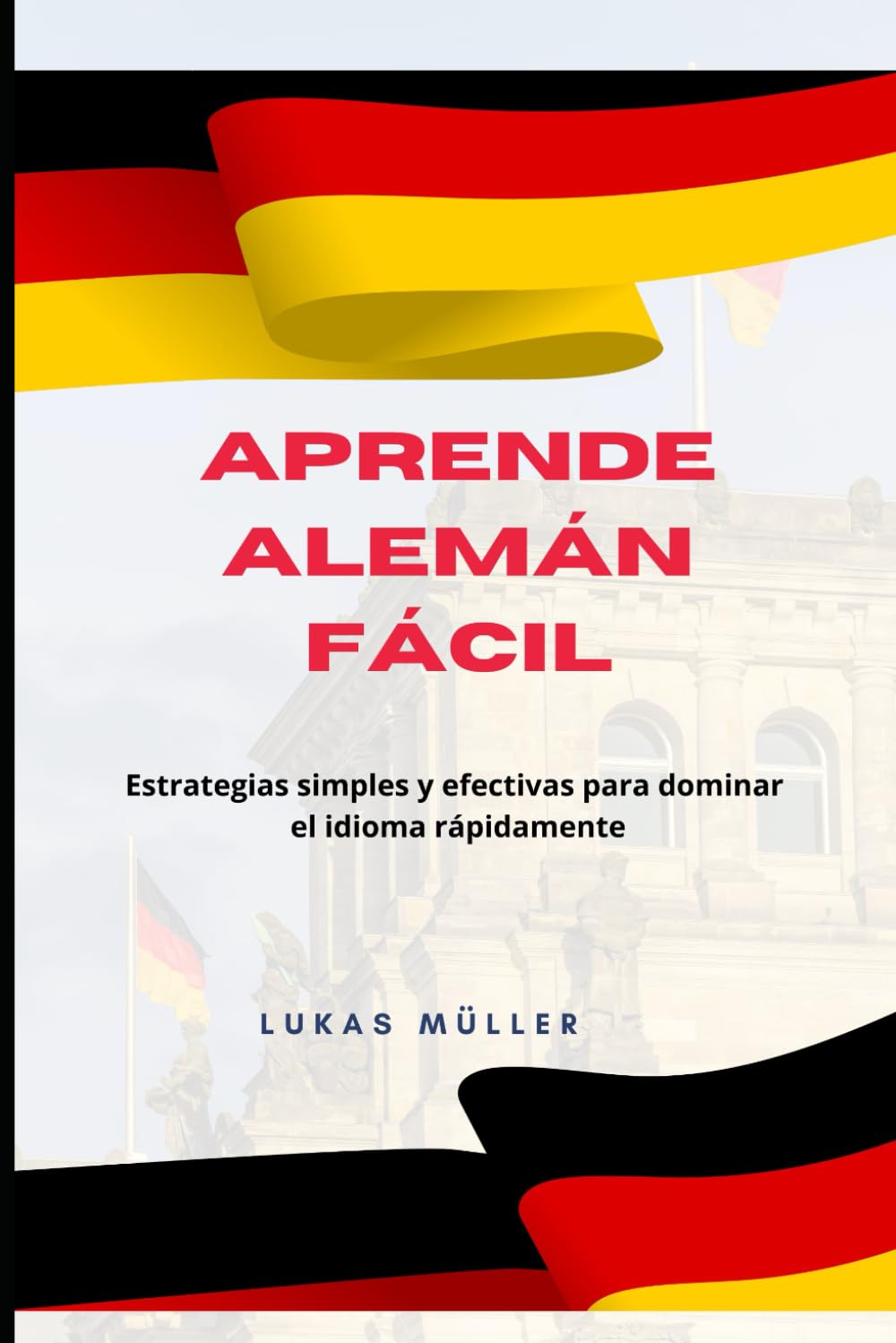 APRENDE ALEMÁN FÁCIL: Estrategias simples y efectivas para dominar el idioma rápidamente