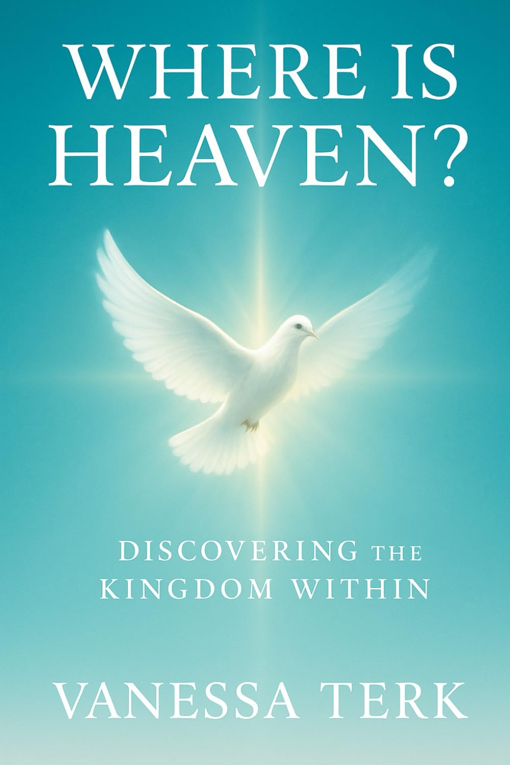 WHERE IS HEAVEN?: Discovering the Kingdom Within: 2 (The Kingdom Within Series)