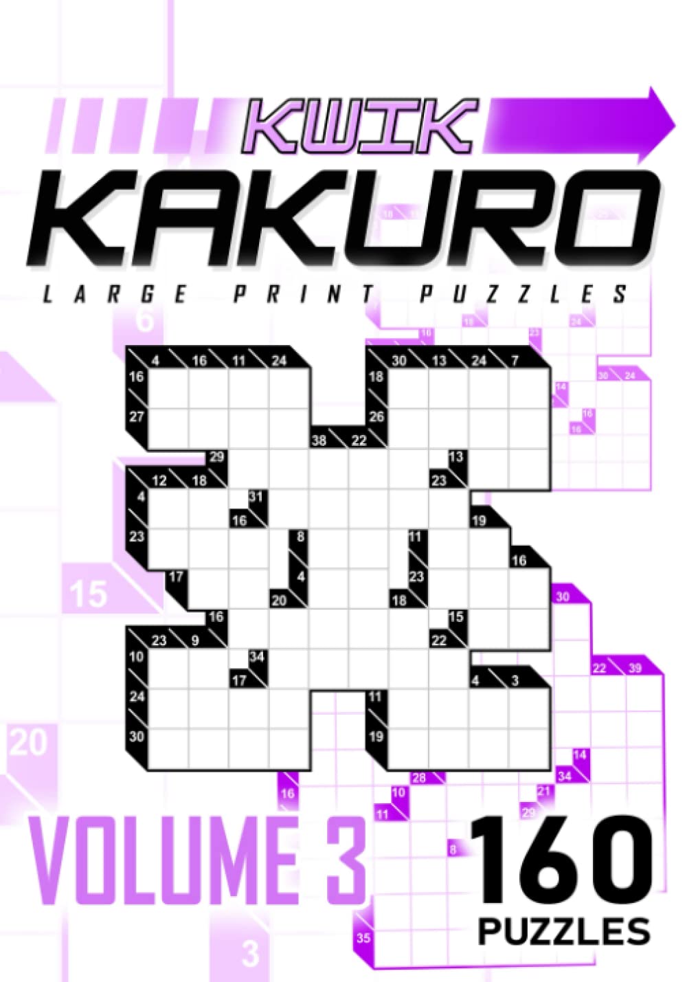 Kwik Kakuro Volume 3: 160 Large Print Cross Sums / Mathematical Crossword Puzzles (Kwik Kakuro : Large Print Puzzles)