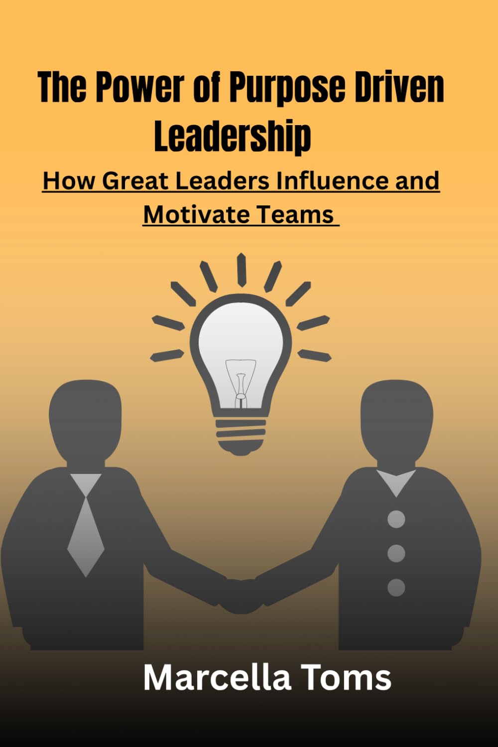The Power of Purpose-Driven Leadership: How Great Leaders Influence and Motivate Teams
