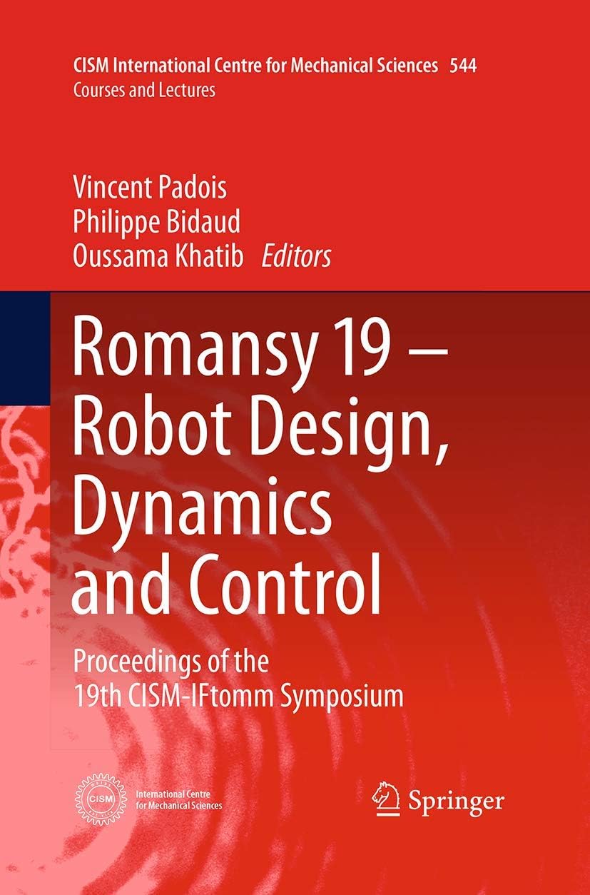 Romansy 19 - Robot Design, Dynamics and Control: Proceedings of the 19th CISM-IFtomm Symposium: 544 (CISM International Centre for Mechanical Sciences)