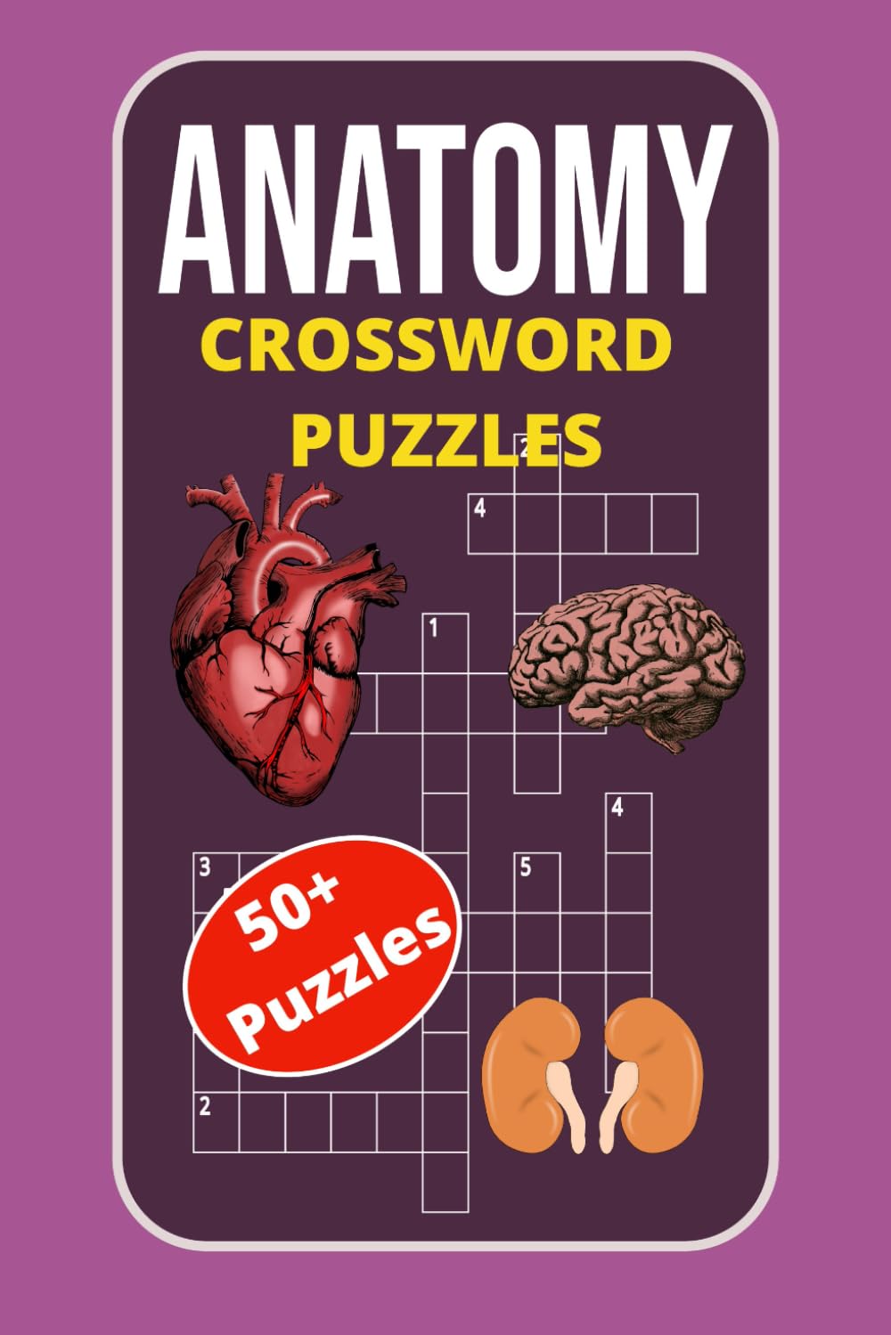 Anatomy Crossword Puzzles: Anatomy Crossword Puzzles: Fun & Educational Puzzles on Human Anatomy, Common Diseases, Medical Terms & More | 6×9 Inches | ... Puzzles – Fun & Educational Brain Workout