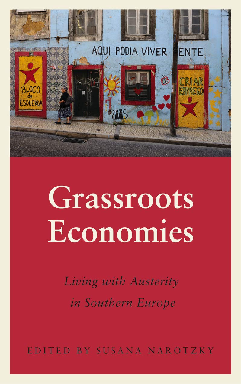 Grassroots Economies: Living with Austerity in Southern Europe (Anthropology, Culture and Society)