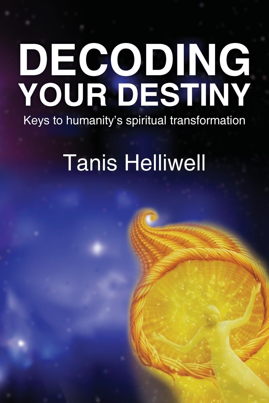 Decoding Your Destiny: Keys to Humanity's Spiritual Transformation