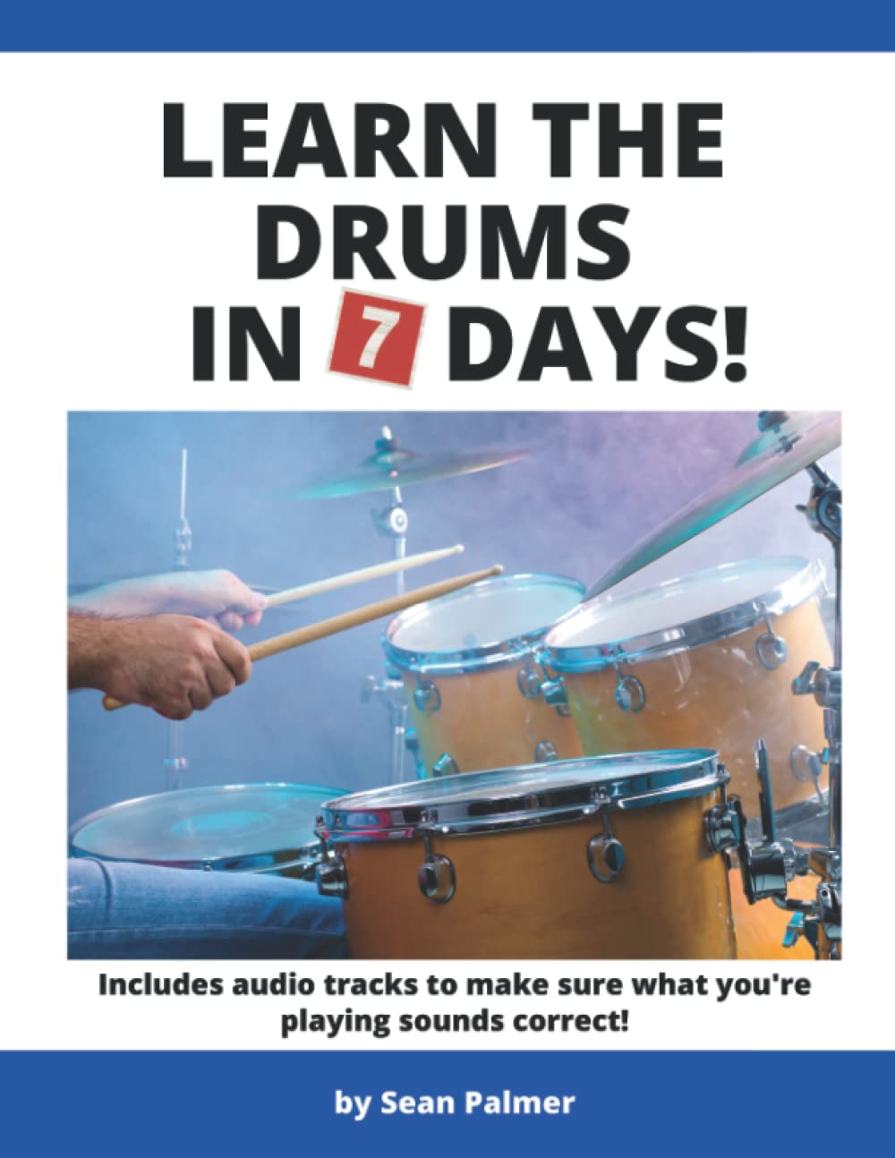 Learn the Drums in 7 Days: Learn the drums book for Beginners