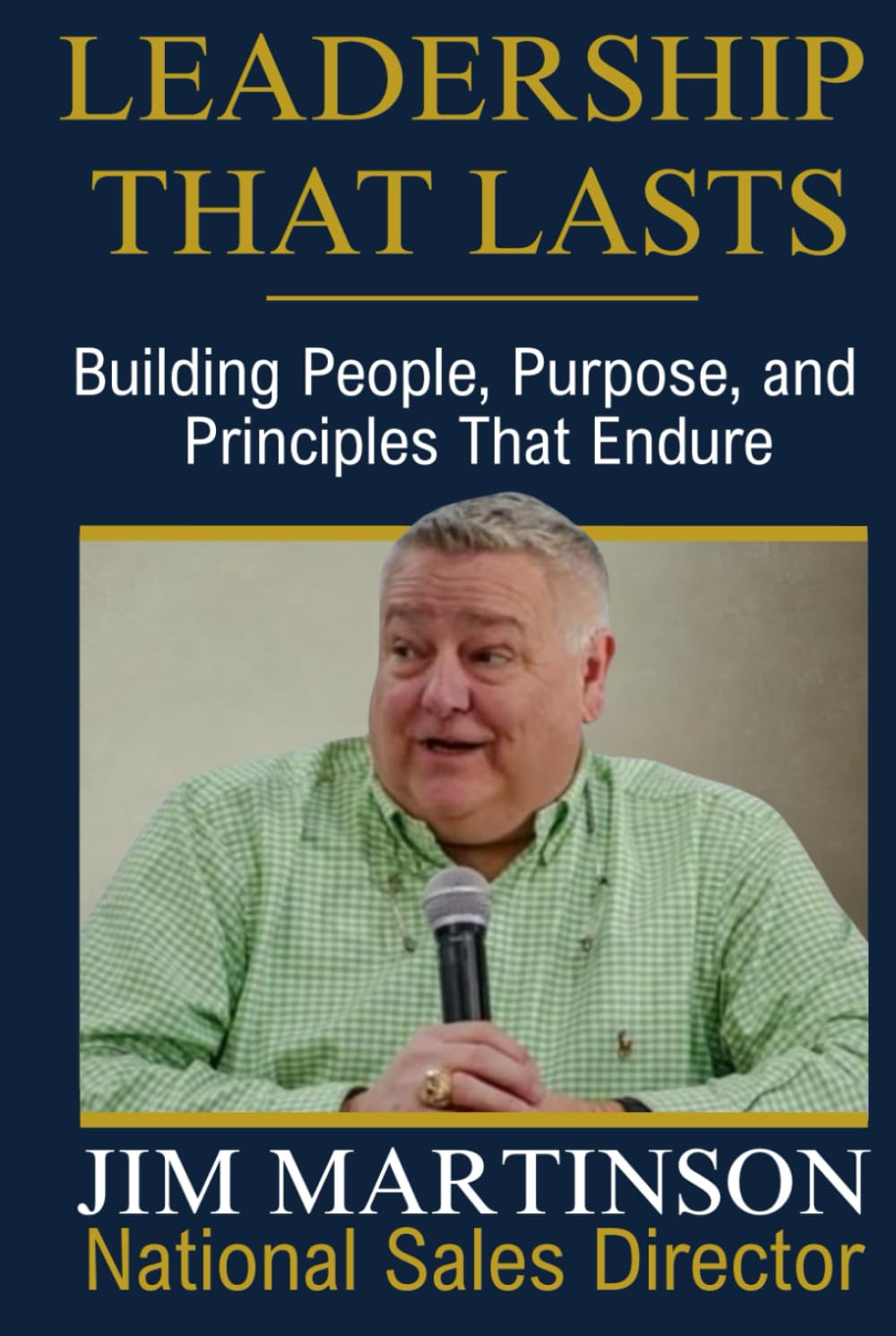 Leadership That Lasts: Building People, Purpose, and Principles That Endure