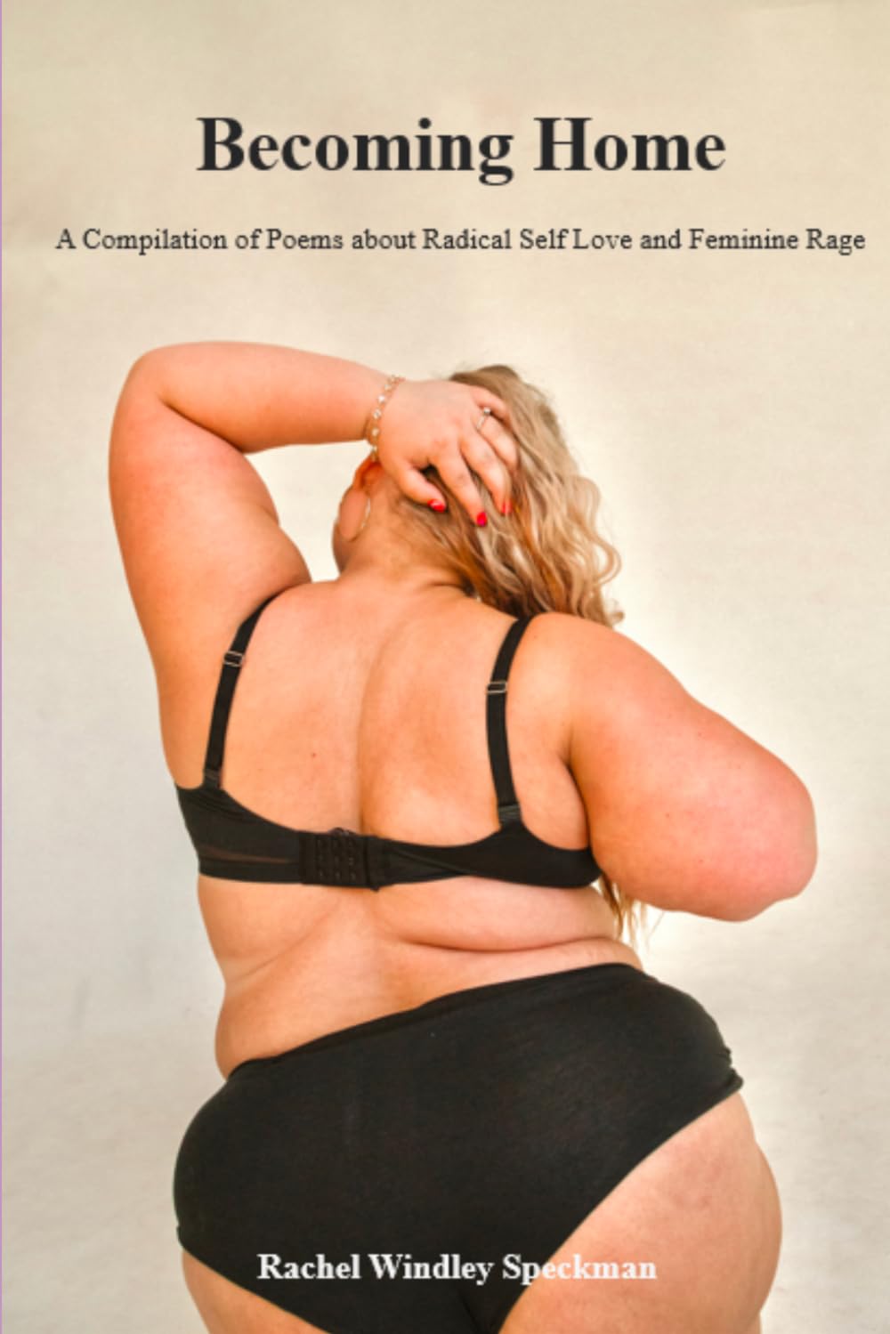 Becoming Home: A Compilation of Poems about Radical Self Acceptance and Feminine Rage