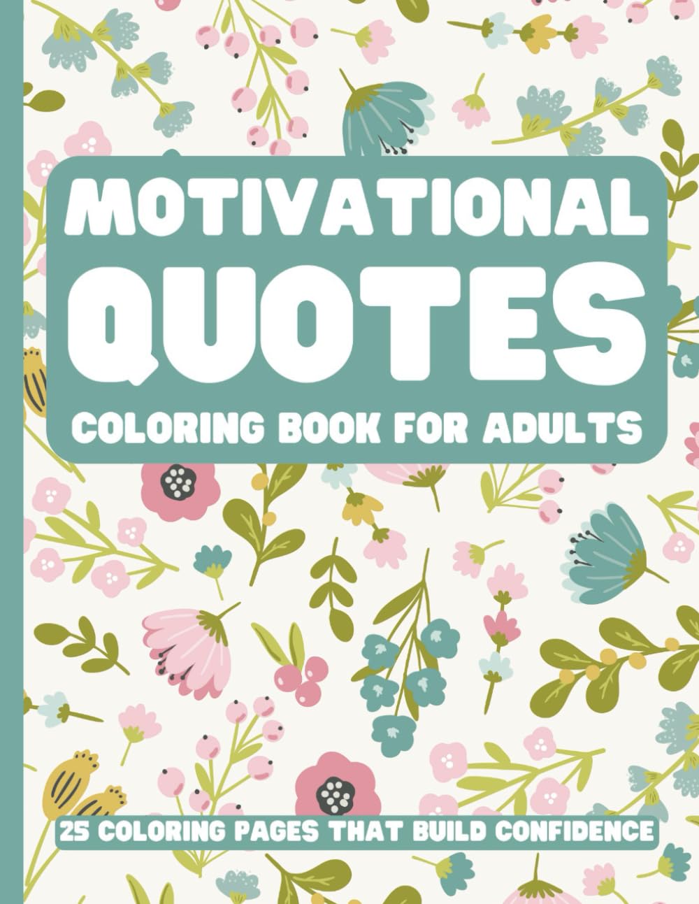 Motivational Quotes Coloring Book for Adults | Inspiration in Color | Positive Affirmations Stress Relief | Adult Motivational Quotes Coloring Book, ... 25 Intricate Designs that Promote Confidence
